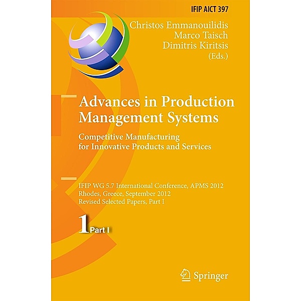 Advances in Production Management Systems. Competitive Manufacturing for Innovative Products and Services / IFIP Advances in Information and Communication Technology Bd.397