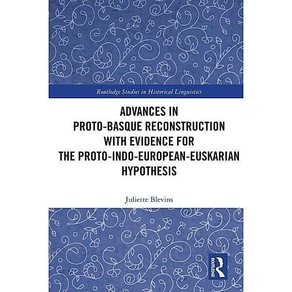 Advances in Proto-Basque Reconstruction with Evidence for the Proto-Indo-European-Euskarian Hypothesis, Juliette Blevins