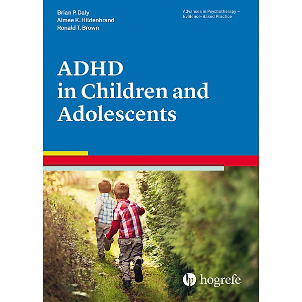 Advances in Psychotherapy - Evidence-Based Practice / Vol. 33 / Attention-Deficit / Hyperactivity Disorder in Children and Adolescents, Brian P. Daly, Aimee K. Hildenbrand, Ronald T. Brown