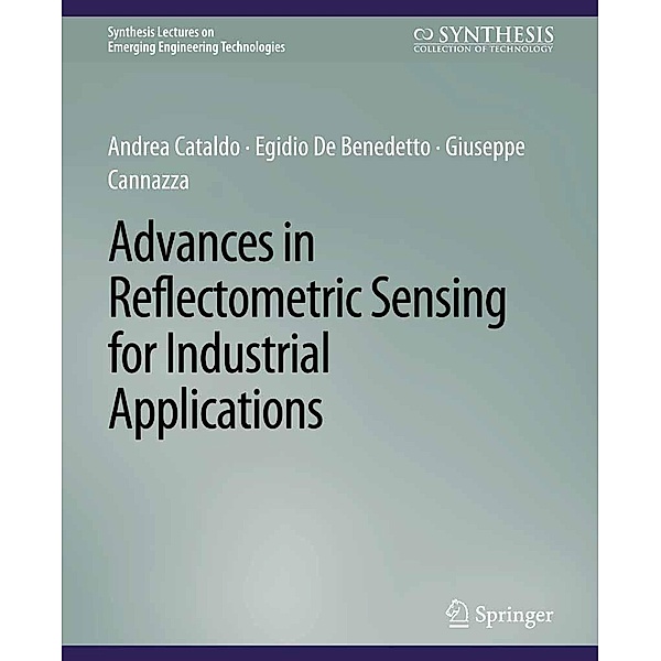 Advances in Reflectometric Sensing for Industrial Applications / Synthesis Lectures on Emerging Engineering Technologies, Andrea Cataldo, Egidio de Benedetto, Giuseppe Cannazza