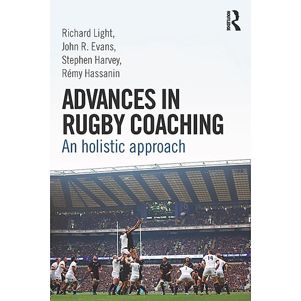 Advances in Rugby Coaching, Richard Light, John R. Evans, Stephen Harvey, Rémy Hassanin