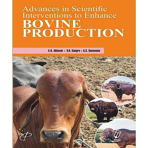 Advances in Scientific Interventions to Enhance Bovine Production, A. R. Ahlawat, V. B. Dongre, G. S. Sonawane