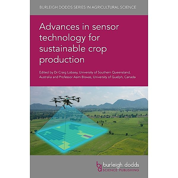 Advances in sensor technology for sustainable crop production / Burleigh Dodds Series in Agricultural Science Bd.122