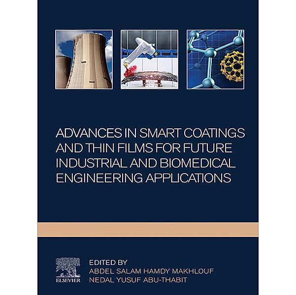 Advances In Smart Coatings And Thin Films For Future Industrial and Biomedical Engineering Applications, Abdel Salam Hamdy Makhlouf, Nedal Y. Abu-Thabit