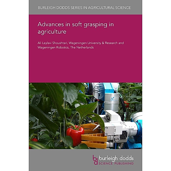 Advances in soft grasping in agriculture / Burleigh Dodds Series in Agricultural Science, Ali Leylavi Shoushtari