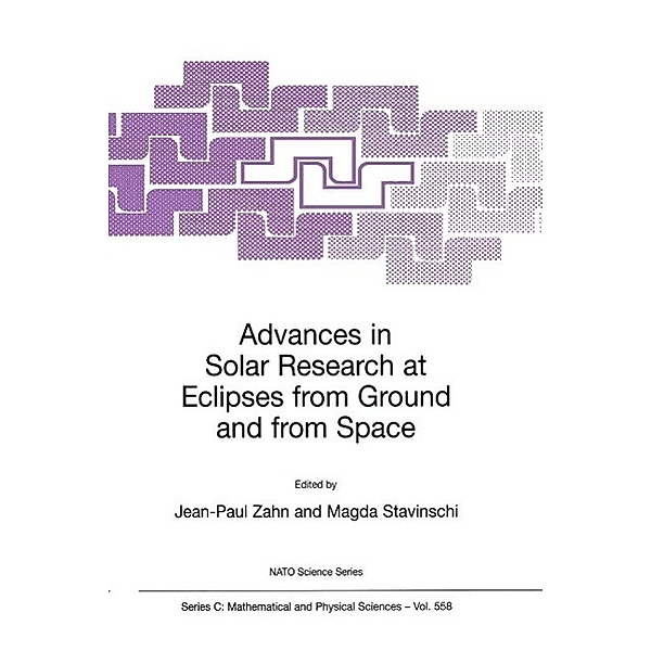 Advances in Solar Research at Eclipses from Ground and from Space / Nato Science Series C: Bd.558