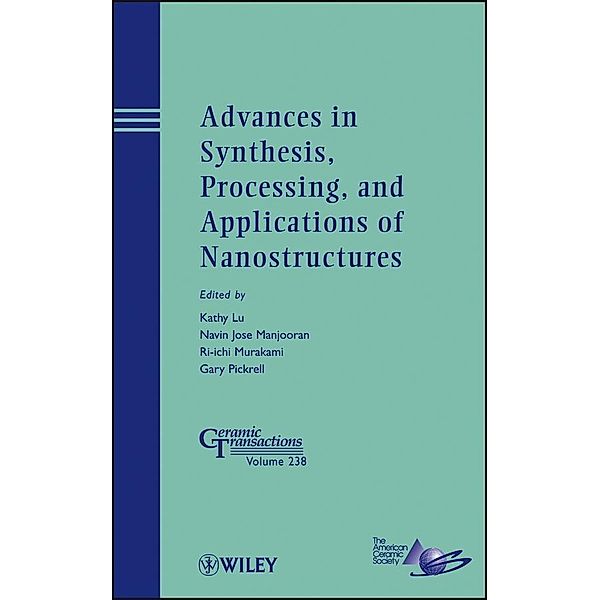 Advances in Synthesis, Processing, and Applications of Nanostructures / Ceramic Transaction Series Bd.238