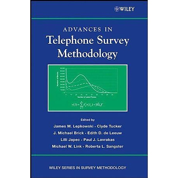 Advances in Telephone Survey Methodology / Wiley Series in Survey Methodology, James M. Lepkowski, N. Clyde Tucker, J. Michael Brick, Edith D. de Leeuw, Lilli Japec, Paul J. Lavrakas, Michael W. Link, Roberta L. Sangster
