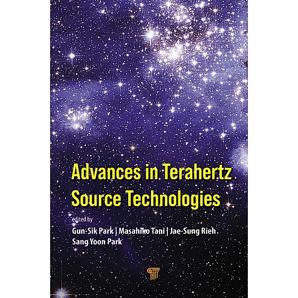 Advances in Terahertz Source Technologies, Gun-Sik Park, Masahiko Tani, Jae-Sung Rieh, Sang Yoon Park