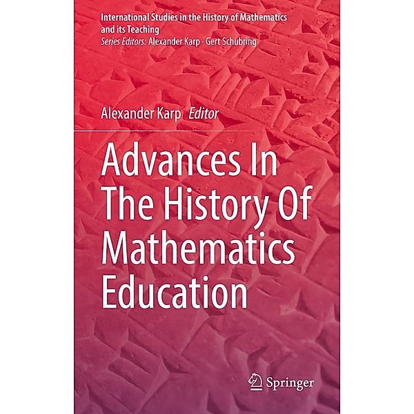 Advances In The History Of Mathematics Education / International Studies in the History of Mathematics and its Teaching