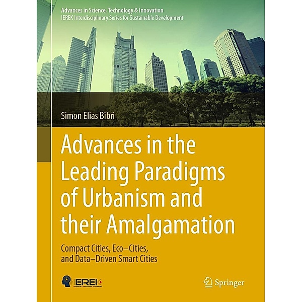 Advances in the Leading Paradigms of Urbanism and their Amalgamation / Advances in Science, Technology & Innovation, Simon Elias Bibri
