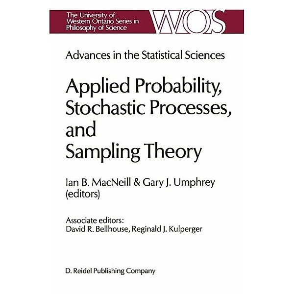 Advances in the Statistical Sciences: Applied Probability, Stochastic Processes, and Sampling Theory / The Western Ontario Series in Philosophy of Science Bd.34