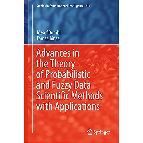 Advances in the Theory of Probabilistic and Fuzzy Data Scientific Methods with Applications, József Dombi, Tamás Jónás