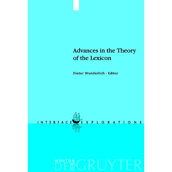 Advances in the Theory of the Lexicon / Interface Explorations Bd.13