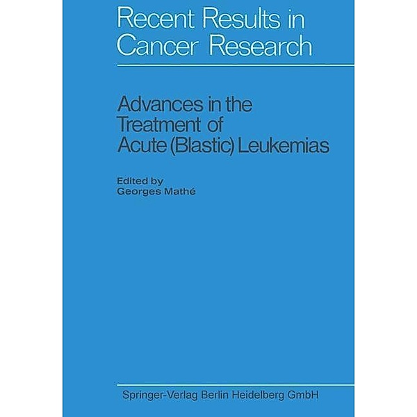 Advances in the Treatment of Acute (Blastic) Leukemias / Recent Results in Cancer Research Bd.30, Georges Mathé, Kenneth A. Loparo