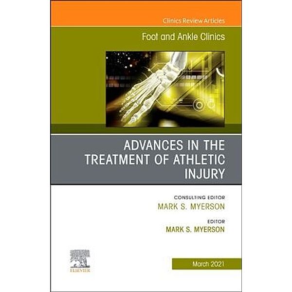 Advances in the Treatment of Athletic Injury, An issue of Foot and Ankle Clinics of North America