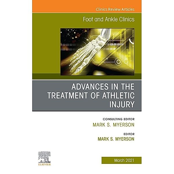 Advances in the Treatment of Athletic Injury, An issue of Foot and Ankle Clinics of North America