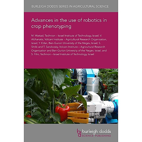 Advances in the use of robotics in crop phenotyping / Burleigh Dodds Series in Agricultural Science, M. Wattad, Victor Alchanatis, Yael Edan, S. Shriki, T. Sandovsky, S. Filin