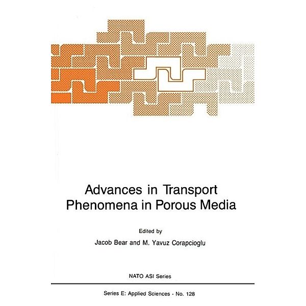 Advances in Transport Phenomena in Porous Media / NATO Science Series E: Bd.128
