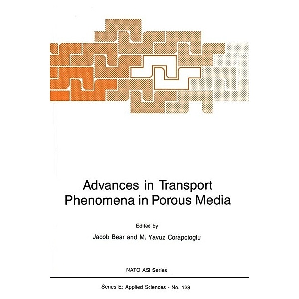 Advances in Transport Phenomena in Porous Media / NATO Science Series E: Bd.128