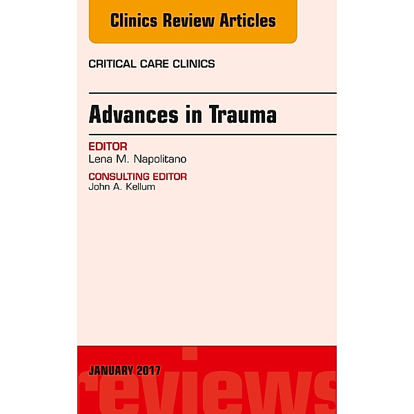 Advances in Trauma, An Issue of Critical Care Clinics, Lena M. Napolitano