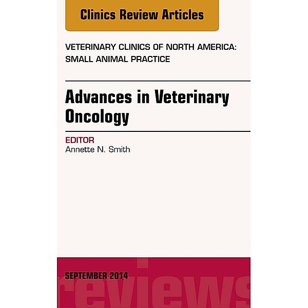 Advances in Veterinary Oncology, An Issue of Veterinary Clinics of North America: Small Animal Practice, Annette N. Smith