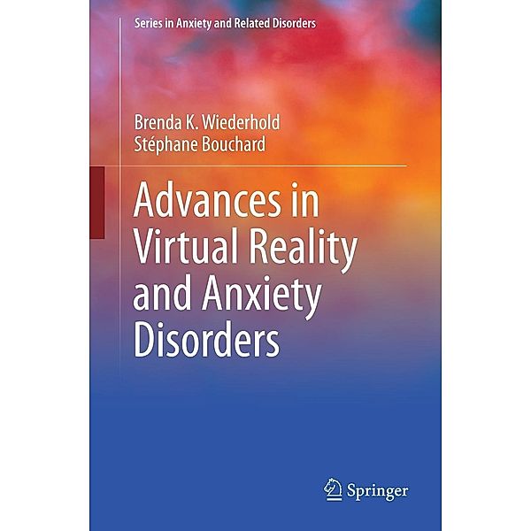 Advances in Virtual Reality and Anxiety Disorders / Series in Anxiety and Related Disorders, Brenda K. Wiederhold, Stéphane Bouchard