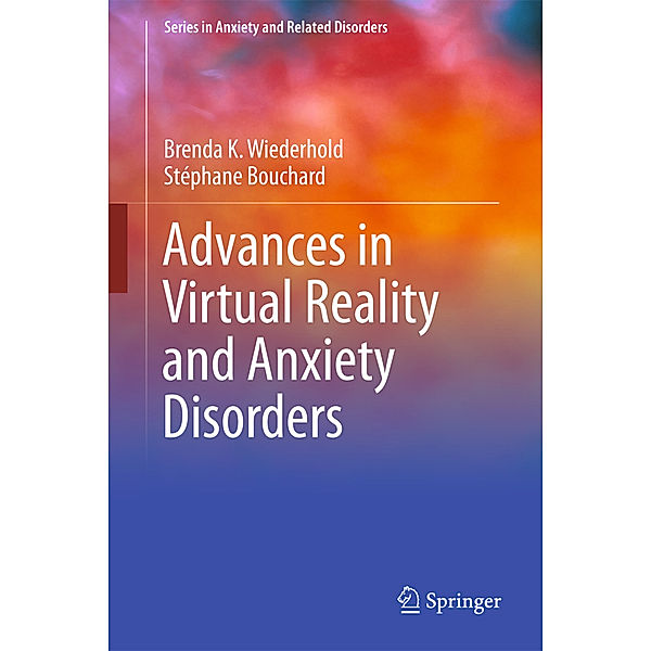 Advances in Virtual Reality and Anxiety Disorders, Brenda K. Wiederhold, Stéphane Bouchard