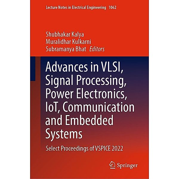 Advances in VLSI, Signal Processing, Power Electronics, IoT, Communication and Embedded Systems / Lecture Notes in Electrical Engineering Bd.1062