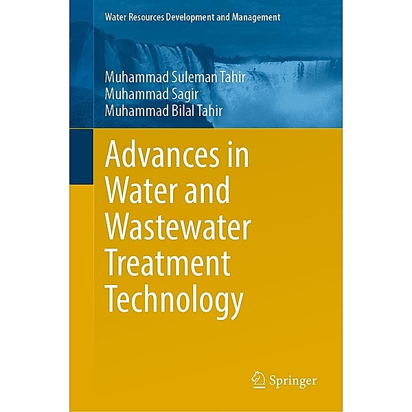 Advances in Water and Wastewater Treatment Technology / Water Resources Development and Management, Muhammad Suleman Tahir, Muhammad Sagir, Muhammad Bilal Tahir