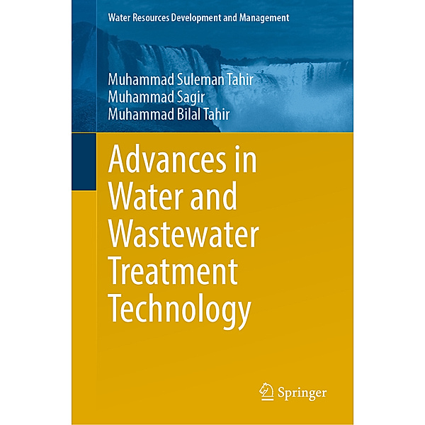 Advances in Water and Wastewater Treatment Technology, Muhammad Suleman Tahir, Muhammad Sagir, Muhammad Bilal Tahir