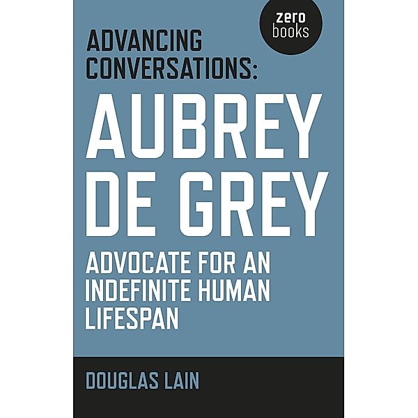 Advancing Conversations / Zero Books, Douglas Lain, Aubrey De Grey