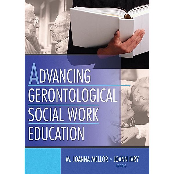 Advancing Gerontological Social Work Education, Joanna Mellor, Joann Ivry