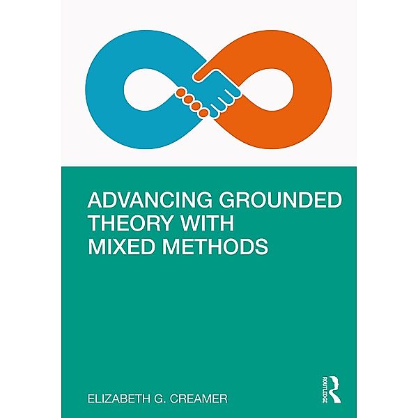 Advancing Grounded Theory with Mixed Methods, Elizabeth G. Creamer