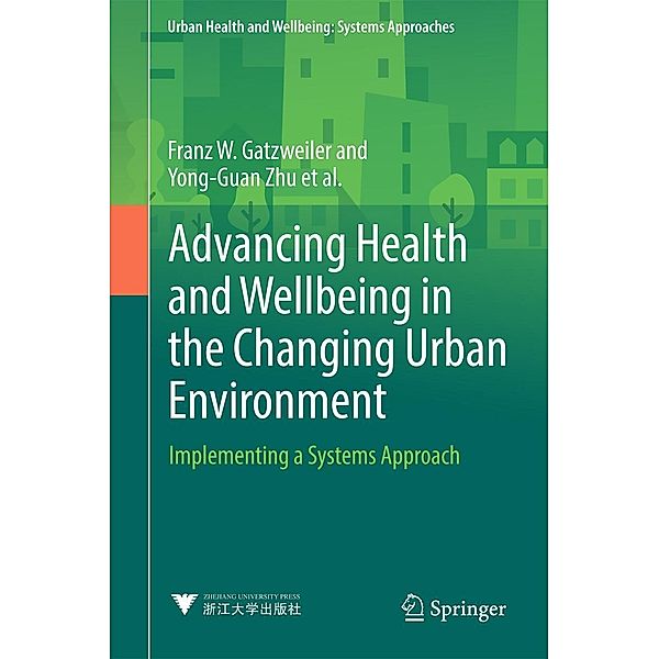 Advancing Health and Wellbeing in the Changing Urban Environment / Urban Health and Wellbeing, Franz W. Gatzweiler, Jo I. Boufford, Keisuke Hanaki, Luuk C. Rietveld, Pierre Ritchie, Saroj Jayasinghe, Susan Parnell, Yi Zhang, Yong-Guan Zhu, Anna V. Diez Roux, Anthony Capon, Christel Donnelly, Gérard Salem, Hany M. Ayad, Ilene Speizer, Indira Nath