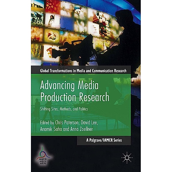 Advancing Media Production Research / Global Transformations in Media and Communication Research - A Palgrave and IAMCR Series