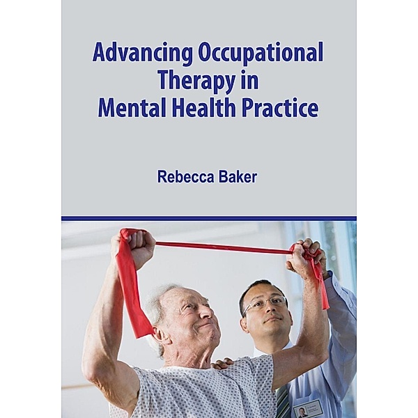 Advancing Occupational Therapy in Mental Health Practice, Rebecca Baker