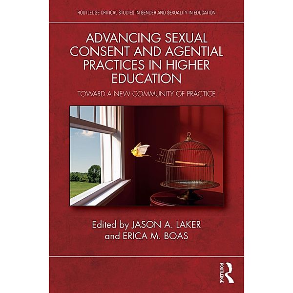 Advancing Sexual Consent and Agential Practices in Higher Education, Jason A. Laker, Erica M. Boas