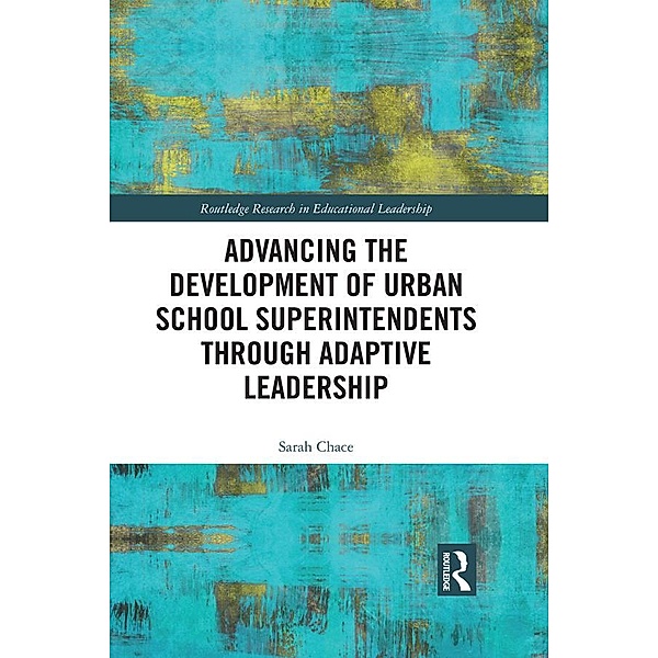Advancing the Development of Urban School Superintendents through Adaptive Leadership, Sarah Chace