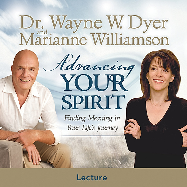 Advancing Your Spirit, Dr. Wayne W. Dyer