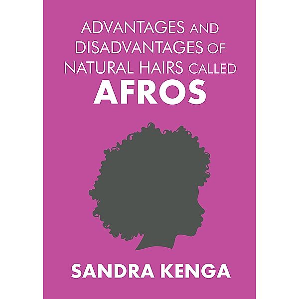 Advantages and Disadvantages of Natural Hairs Called Afros, Sandra Kenga