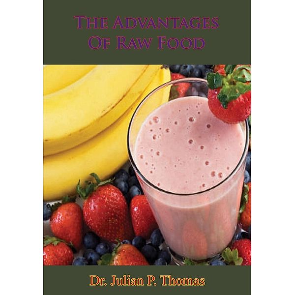 Advantages Of Raw Food, Julian P. Thomas