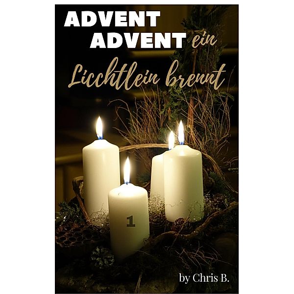 Advent Advent ein Lichtlein brennt, Chris B.
