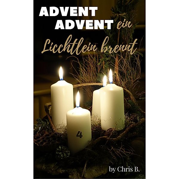 Advent Advent ein Lichtlein brennt, Chris B.