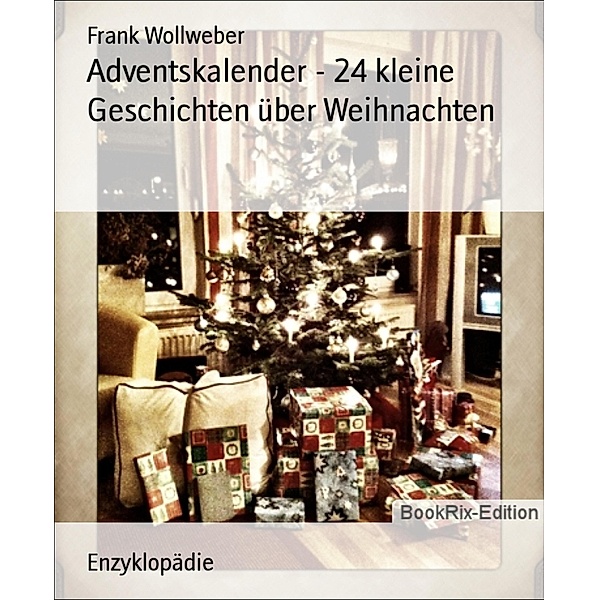 Adventskalender - 24 kleine Geschichten über Weihnachten, Frank Wollweber