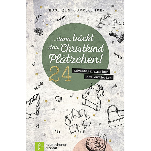 Adventskalender / Dann bäckt das Christkind Plätzchen!, Kathrin Gottschick