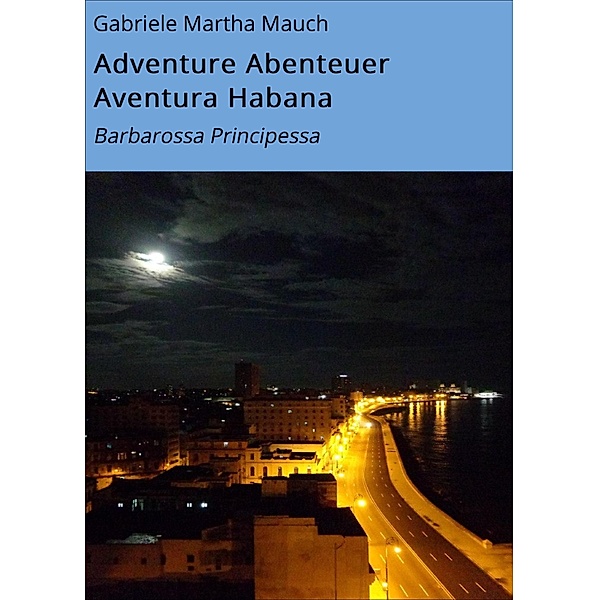 Adventure Abenteuer Aventura Habana, Gabriele Martha Mauch