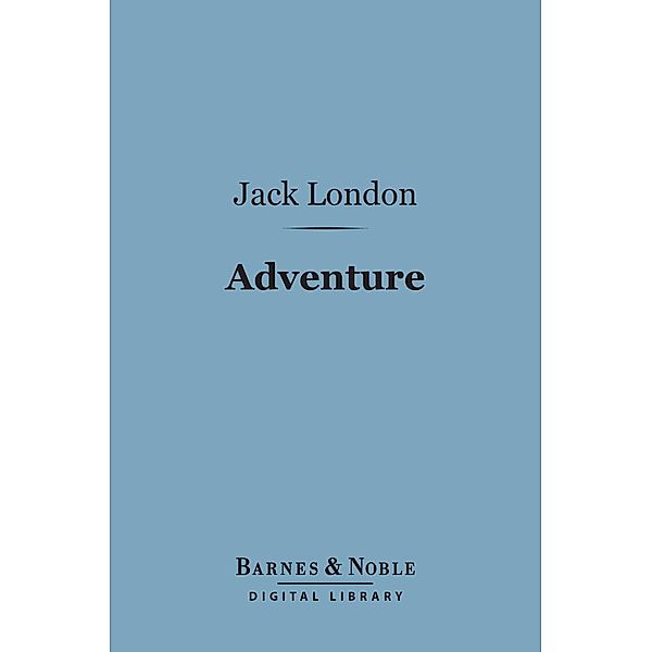 Adventure (Barnes & Noble Digital Library) / Barnes & Noble, Jack London