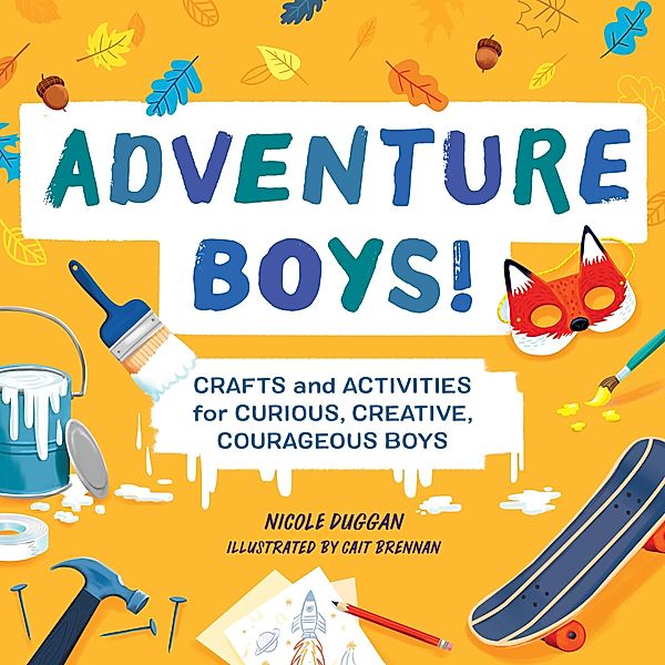 Adventure Boys! / Adventure Crafts for Kids, Nicole Duggan