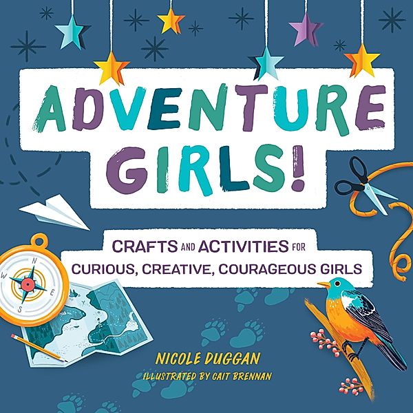 Adventure Girls! / Adventure Crafts for Kids, Nicole Duggan